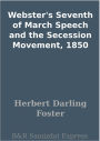 Webster's Seventh of March Speech and the Secession Movement, 1850