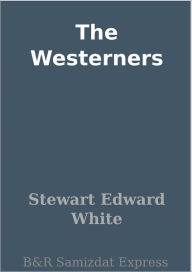 Title: The Westerners, Author: Stewart Edward White