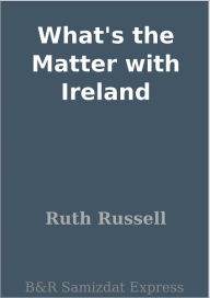 Title: What's the Matter with Ireland, Author: Ruth Russell