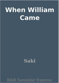 Title: When William Came, Author: Saki