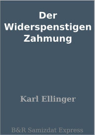 Title: Der Widerspenstigen Zahmung, Author: Karl Ellinger