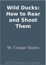 Wild Ducks: How to Rear and Shoot Them