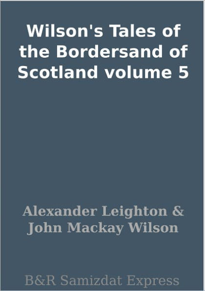 Wilson's Tales of the Bordersand of Scotland volume 5