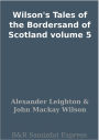 Wilson's Tales of the Bordersand of Scotland volume 5