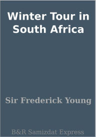 Title: Winter Tour in South Africa, Author: Sir Frederick Young