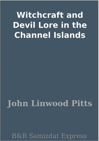 Witchcraft and Devil Lore in the Channel Islands