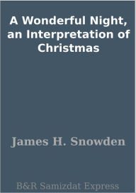 Title: A Wonderful Night, an Interpretation of Christmas, Author: James H. Snowden