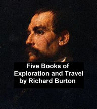 Title: Richard Burton: Five Books of Exploration and Travel, Author: Richard Burton