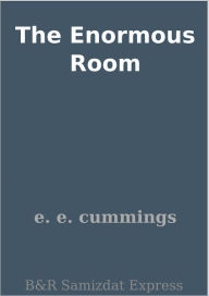 Title: The Enormous Room, Author: E. E. Cummings