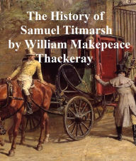 Title: The History of Samuel Titmarsh and the Great Hoggarty Diamond, Author: William MakEFeace Thackeray