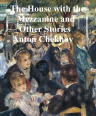 Title: The House with the Mezzanine and Other Stories, Author: Anton Chekhov