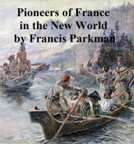 Title: Pioneers of France in the New I, Author: Francis Parkman