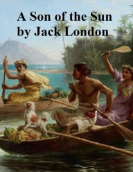 Title: A Son of the Sun, Author: Jack London