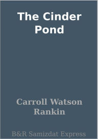 Title: The Cinder Pond, Author: Carroll Watson Rankin