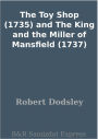 The Toy Shop (1735) and The King and the Miller of Mansfield (1737)