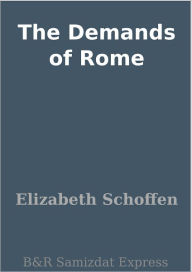 Title: The Demands of Rome, Author: Elizabeth Schoffen