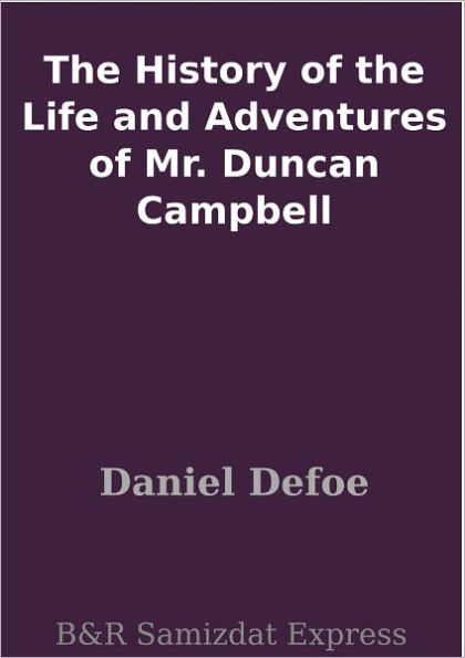 The History of the Life and Adventures of Mr. Duncan Campbell