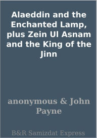 Title: Alaeddin and the Enchanted Lamp, plus Zein Ul Asnam and the King of the Jinn, Author: anonymous