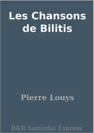 Title: Les Chansons de Bilitis, Author: Pierre Louys