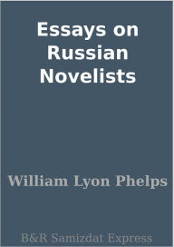 Title: Essays on Russian Novelists, Author: William Lyon Phelps