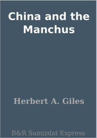 Title: China and the Manchus, Author: Herbert A. Giles