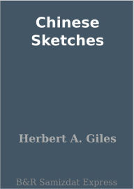 Title: Chinese Sketches, Author: Herbert A. Giles