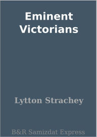 Title: Eminent Victorians, Author: Lytton Strachey