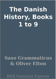 Title: The Danish History, Books 1 to 9, Author: Saxo Grammaticus