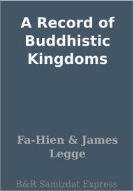 Title: A Record of Buddhistic Kingdoms, Author: Fa-Hien