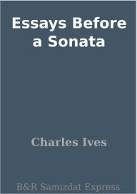 Title: Essays Before a Sonata, Author: Charles Ives