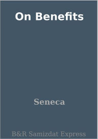 Title: On Benefits, Author: Seneca