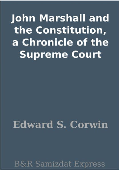 John Marshall and the Constitution, a Chronicle of the Supreme Court