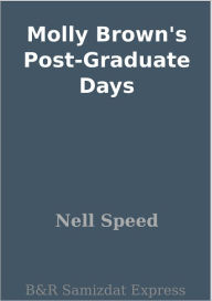 Title: Molly Brown's Post-Graduate Days, Author: Nell Speed