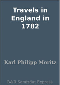 Title: Travels in England in 1782, Author: Karl Philipp Moritz