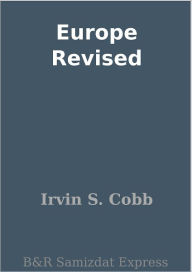 Title: Europe Revised, Author: Irvin S. Cobb