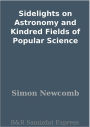Sidelights on Astronomy and Kindred Fields of Popular Science