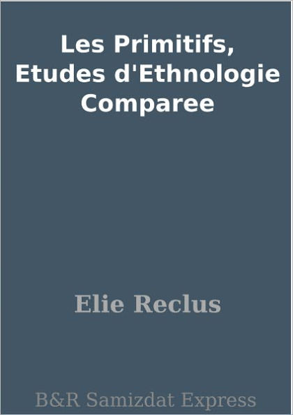 Les Primitifs, Etudes d'Ethnologie Comparee