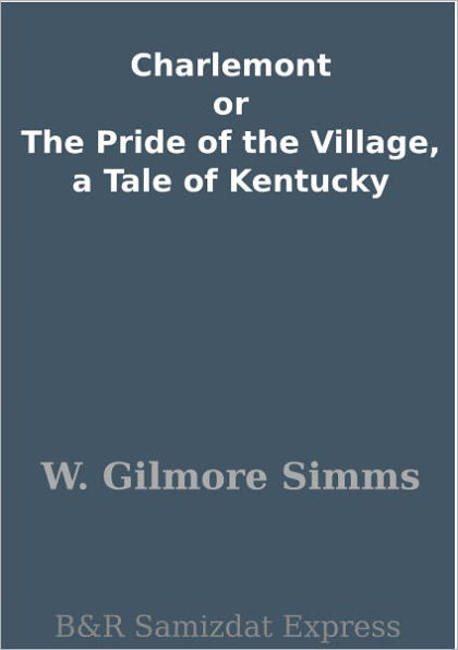 Charlemont or The Pride of the Village, a Tale of Kentucky