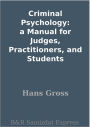 Criminal Psychology: a Manual for Judges, Practitioners, and Students