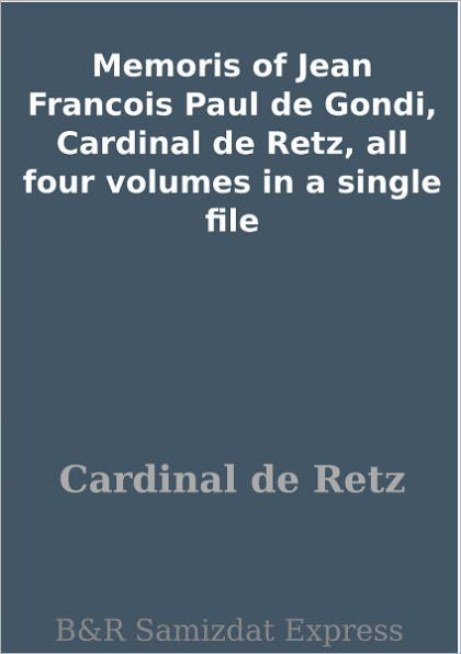 Memoris of Jean Francois Paul de Gondi, Cardinal de Retz, all four volumes in a single file