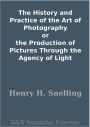 The History and Practice of the Art of Photography or the Production of Pictures Through the Agency of Light