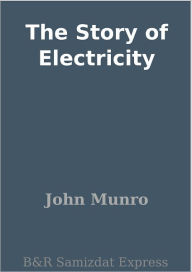 Title: The Story of Electricity, Author: John Munro