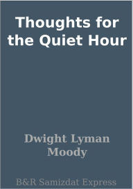 Title: Thoughts for the Quiet Hour, Author: Dwight Lyman Moody