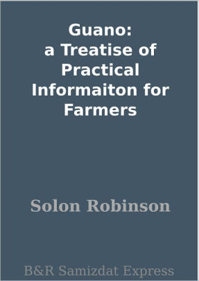 Guano A Treatise of Practical Information for Farmers