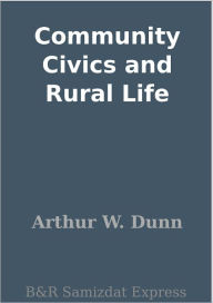 Title: Community Civics and Rural Life, Author: Arthur W. Dunn