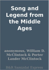 Title: Song and Legend from the Middle Ages, Author: anonymous