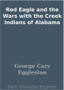 Red Eagle and the Wars with the Creek Indians of Alabama