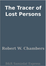 Title: The Tracer of Lost Persons, Author: Robert W. Chambers
