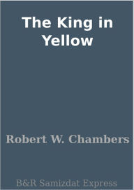 Title: The King in Yellow, Author: Robert W. Chambers