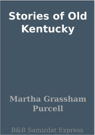 Title: Stories of Old Kentucky, Author: Martha Grassham Purcell